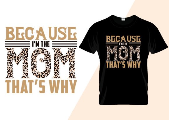 Because I'm the Mom That's Why T-shirt