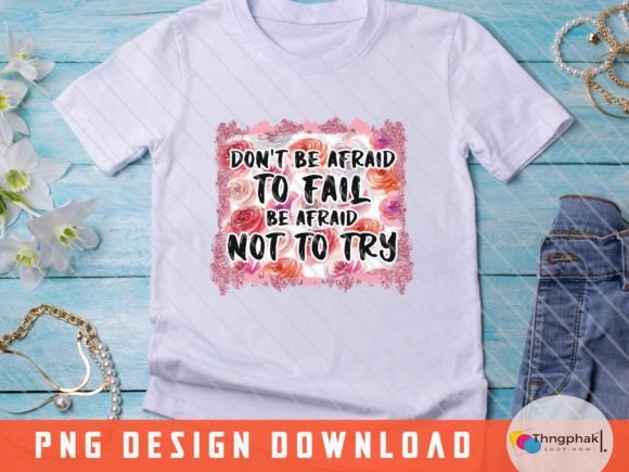 Don't Be Afraid to Fail, Be Afraid Not to Try