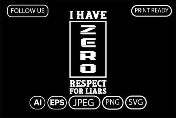 I Have Zero Respect for Liars. T-Shirt
