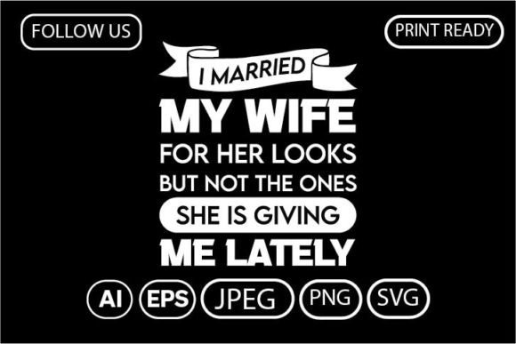 I MARRIED MY WIFE for HER LOOKS