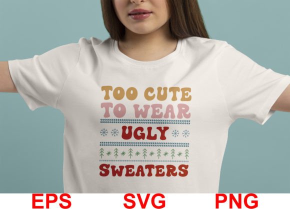 Too Cute to Wear Ugly Sweater. Christmas