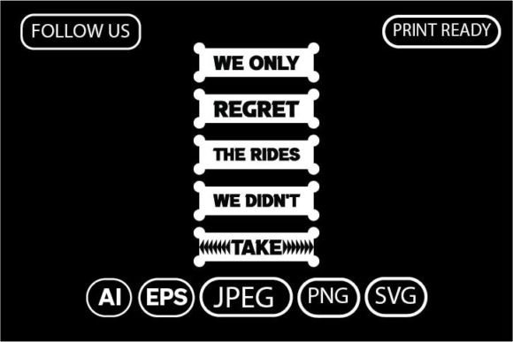 WE ONLY REGRET the RIDES We Didn’t Take